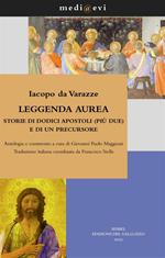 Leggenda aurea. Storie di dodici apostoli (più due) e di un precursore. Ediz. critica