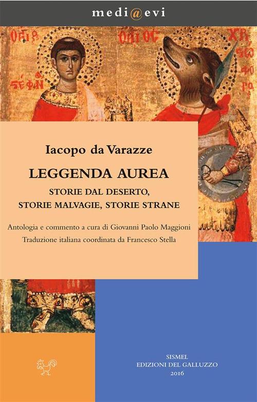 Leggenda aurea. Storie dal deserto, storie malvagie, storie strane - Jacopo da Varagine,Giovanni Paolo Maggioni,Francesco Stella - ebook