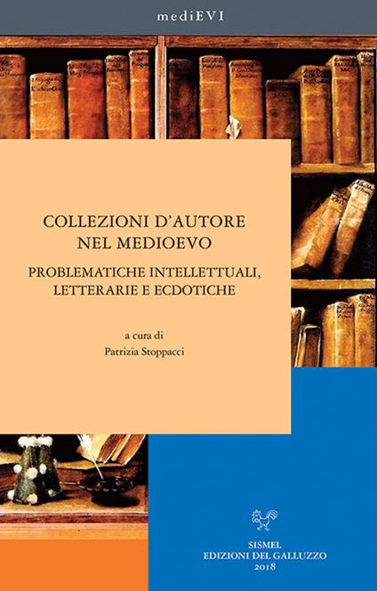 Collezioni d'autore nel medioevo. Problematiche intellettuali, letterarie ed ecdotiche - copertina