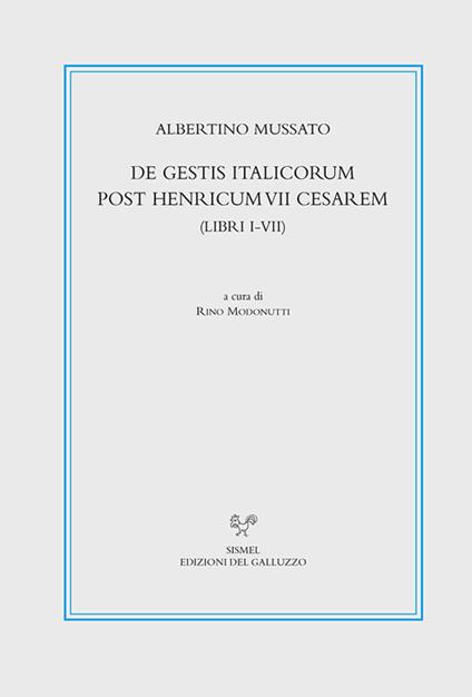 De gestis Italicorum post Henricum VII Cesarem (Libri I-VII). Testo latino a fronte. Ediz. critica - Albertino Mussato - copertina