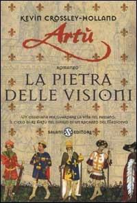 Artù. La pietra delle visioni - Kevin Crossley Holland - 2