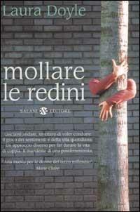 Mollare le redini. Strategie per salvare un matrimonio e ritrovare amore, passione e armonia - Laura Doyle - copertina