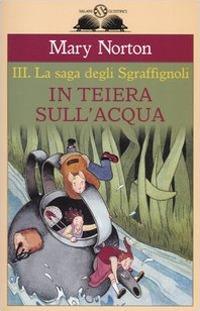 In teiera sull'acqua. La saga degli Sgraffìgnoli. Vol. 3 - Mary Norton - copertina