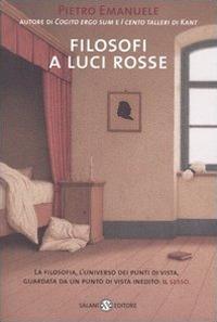 Filosofi a luci rosse. La filosofia, l'universo dei punti di vista, guardata da un punto di vista inedito: il sesso - Pietro Emanuele - copertina