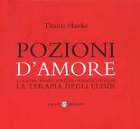 Pozioni d'amore. Cocktail, tisane, polveri, candele, profumi. La terapia degli elisir - Titania Hardie - copertina