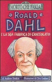 Roald Dahl e la sua fabbrica di cioccolato - Andrew Donkin - copertina