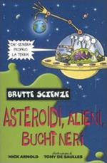 Asteroidi, alieni, buchi neri e altri complessi corpi celesti. Ediz. illustrata