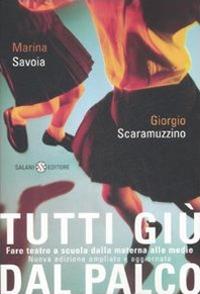 Tutti giù dal palco. Fare teatro a scuola dalla materna alle medie - Marina Savoia,Giorgio Scaramuzzino - copertina