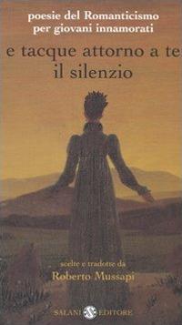 E tacque attorno a te il silenzio. Poesie del Romanticismo per giovani innamorati. Testi originali con traduzione a fronte - copertina