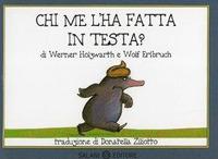 Chi me l'ha fatta in testa? Piccoli libri perfetti. Ediz. illustrata - Werner Holzwarth,Wolf Erlbruch - copertina