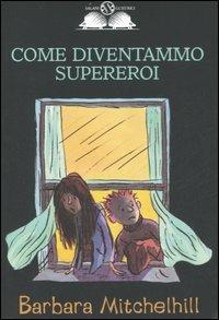 Come diventammo supereroi - Barbara Mitchelhill - copertina