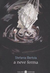 A neve ferma - Stefania Bertola - copertina