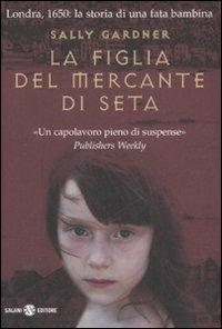 La figlia del mercante di seta - Sally Gardner - copertina