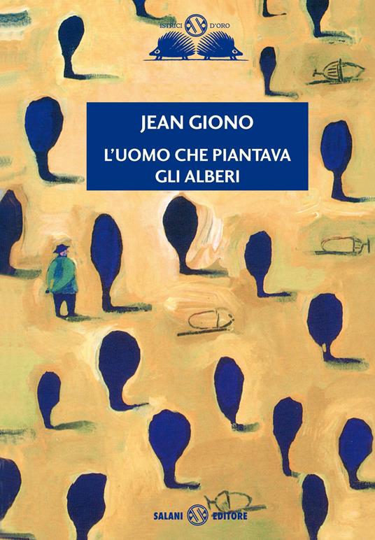 L'uomo che piantava gli alberi - Jean Giono - Libro - Salani - Gl' istrici  d'oro | IBS