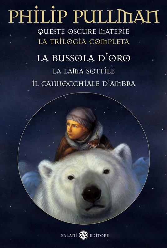 Queste oscure materie. La trilogia completa: La bussola d'oro-La lama  sottile-Il cannocchiale d'ambra - Philip Pullman - Libro - Salani - Mondi  fantastici Salani | IBS