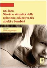 Noi-loro. Storia e attualità della relazione educativa fra adulti e bambini