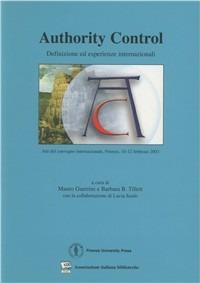 Authority control: definizioni ed esperienze internazionali. Atti del Convegno internazionale (Firenze, 10-12 febbraio 2003) - copertina