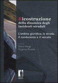 Ricostruzione della dinamica degli incidenti stradali. L'ambito giuridico, la strada, il conducente e il veicolo - copertina