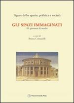 Gli spazi immaginati. 3ª Giornata di studio «Figure dello spazio, politica e società» (Firenze, 5 dicembre 2003)