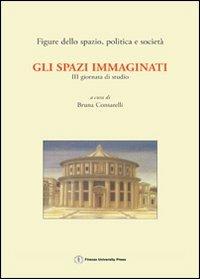 Gli spazi immaginati. 3ª Giornata di studio «Figure dello spazio, politica e società» (Firenze, 5 dicembre 2003) - copertina