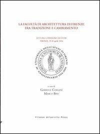 La Facoltà di architettura di Firenze fra tradizione e cambiamento. Atti del Convegno di studi (Firenze, 29-30 Aprile 2004) - copertina