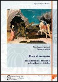 Il governo imprenditoriale. Vol. 3\1: Etica di impresa: considerazioni teoriche ed evidenze cliniche. - Cristiano Ciappei,Debora Ninci - copertina