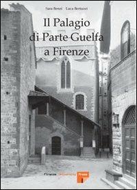 Il palagio di parte guelfa a Firenze - Simona Benzi,Luca Bertuzzi - copertina
