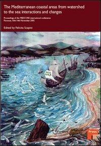 The Mediterranean coastal areas from watershed to the sea: interactions and changes. Proceedings of the MEDCORE International Conference (Florence, 10-14 novembre) - copertina