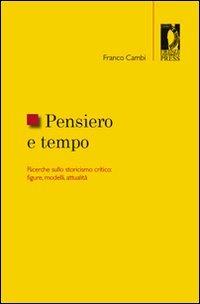 Pensiero e tempo. Ricerche sullo storicismo critico: figure, modelli, attualità - Franco Cambi - 3