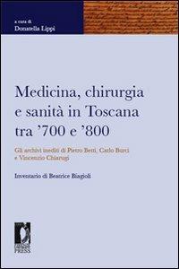 Medicina, chirurgia e sanità in Toscana tra '700 e '800. Gli archivi inediti di Pietro Betti, Carlo Burci e Vincenzo Chiarugi - copertina