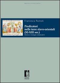Predicatori nelle terre slavo-orientali (XI-XIII sec.). Retorica e strategie comunicative - Francesca Romoli - copertina