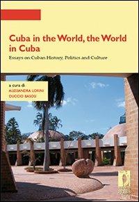 Cuba in the world, the world in Cuba. Essays on cuban history, politics and culture - copertina