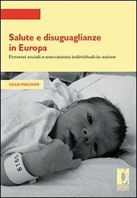 Salute e disuguaglianze in Europa. Processi sociali e meccanismi individuali in azione - Giulia Mascagni - copertina