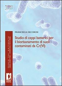 Studio di ceppi batterici per il biorisanamento di suoli contaminati da Cr(VI) - Francesca Decorosi - copertina