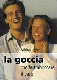 La goccia che fa traboccare il vaso - Michael Ryan - copertina