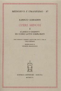 Opere minori. Vol. 1: Classici e umanisti da codici latini inesplorati - Remigio Sabbadini - copertina