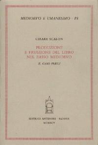 Produzione e fruizione del libro nel basso Medioevo. Il caso Friuli - Cesare Scalon - copertina