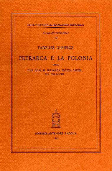 Petrarca e la Polonia, ossia che cosa il Petrarca poteva sapere sui polacchi - Tadeusz Ulewicz - copertina