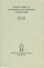 Iliados libri I, II a Raphaele Volaterrano latine versi