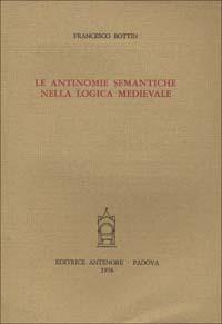 Le antinomie semantiche nella logica medievale - Francesco Bottin - copertina