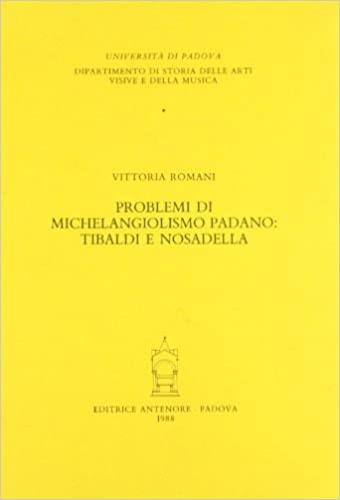 Problemi di michelangiolismo padano: Tibaldi e Nosadella - Vittoria Romani - copertina