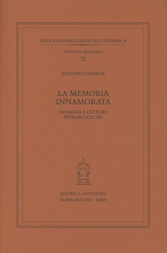 La memoria innamorata. Indagini e letture petrarchesche - Antonio Daniele - copertina