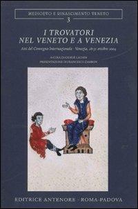 I Trovatori nel Veneto e a Venezia. Atti del Convegno internazionale (Venezia, 28-31 ottobre 2004) - 2