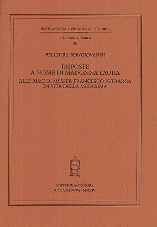 Risposte a nome di Madonna Laura alle rime di messer Francesco Petrarca in vita della medesima - Pellegra Bongiovanni - copertina