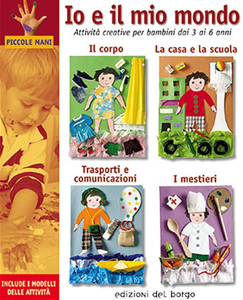 Io e il mio mondo. Attività creative per bambini dai 3 ai 6 anni - Anna Bassachs Galera,Monica Martì y Garbayo,Isabel Sanz Muelas - copertina