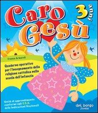 Caro Gesù. 3 anni. Quaderno operativo per l'insegnamento della religione cattolica nella Scuola dell'infanzia - Franca Armaroli - copertina