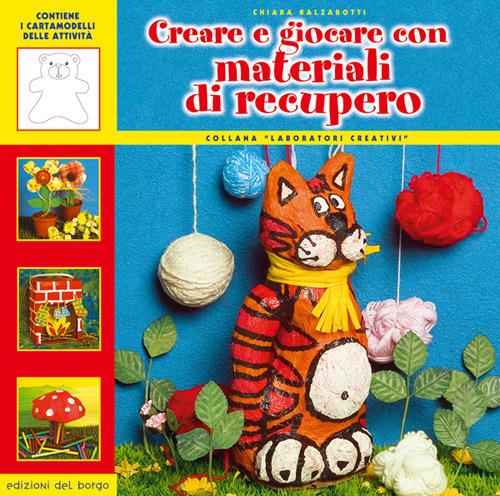 Creare e giocare con materiali di recupero - Chiara Balzarotti - copertina