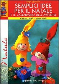 Semplici idee per il Natale e il calendario dell'avvento. Con cartamodelli. Ediz. illustrata - Birgit Utermarck - copertina