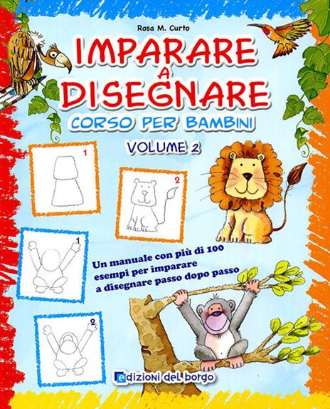 Imparare a disegnare. Corso per bambini. Ediz. illustrata. Vol. 2 - Rosa Maria Curto - copertina