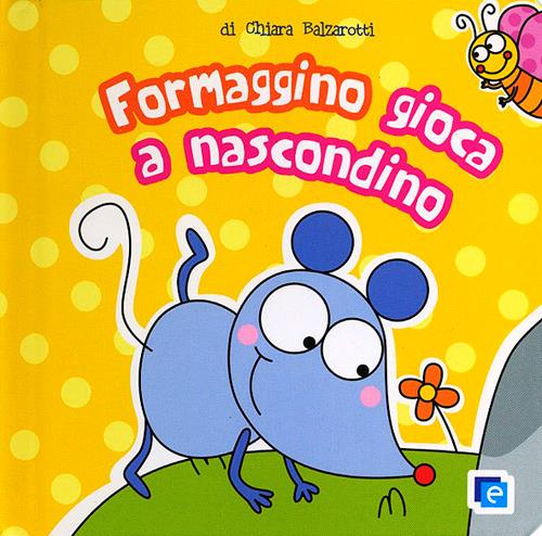 Formaggino gioca a nascondino - Chiara Balzarotti - copertina